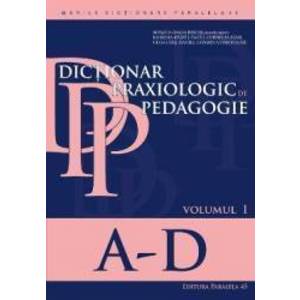 Dictionar praxiologic de pedagogie vol.1 A-D - Musata-Dacia Bocos imagine
