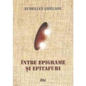 Intre epigrame si epitafuri - Aurelian Ghelase imagine