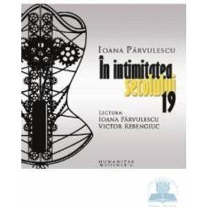 Audiobook Cd - In intimitatea secolului 19 - Ioana Parvulescu imagine