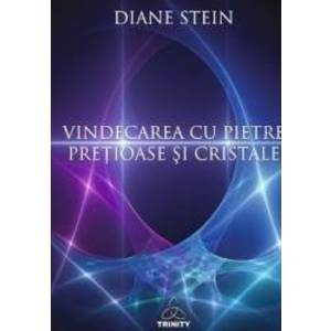Vindecarea cu pietre pretioase si cristale - Diane Stein imagine