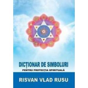 Dictionar De Simboluri Pentru Protectia Spirituala - Risvan Vlad Rusu imagine