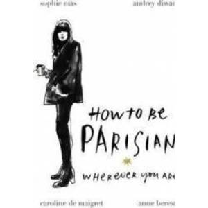 How To Be Parisian Wherever You Are - Anne Berest Audrey Diwan imagine