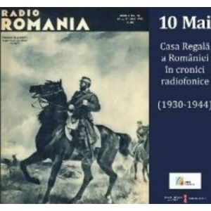 10 Mai Casa Regala A Romaniei In Cronici Radiofonice 1930-1944 + cd imagine
