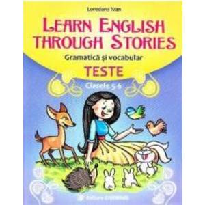 Learn English Through Stories. Gramatica si vocabular. Teste - Clasele 5-6 - Loredana Ivan imagine