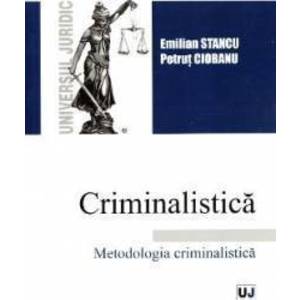 Criminalistica. Metodologia criminalistica - Emilian Stancu Petrut Ciobanu imagine