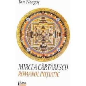 Mircea Cartarescu. Romanul initiatic - Ion Neagos imagine