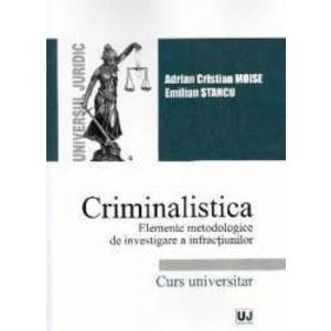 Criminalistica. Elemete metodologice de investigare a infractiunilor - Adrian Cristian Moise Emilia Stancu imagine