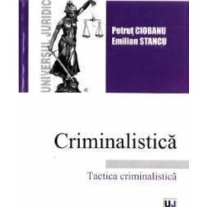 Criminalistica. Tactica criminalistica - Petrut Ciobanu imagine
