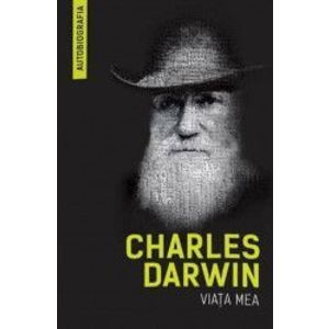 Viata mea - Charles Darwin imagine