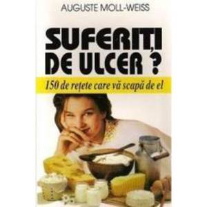 Suferiti De Ulcer - 150 De Retete Care Va Scapa De El - Auguste Moll-Weiss imagine