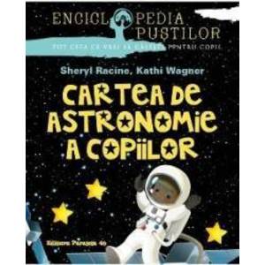 Cartea de astronomie a copiilor - Sheryl Racine Kathi Wagner imagine