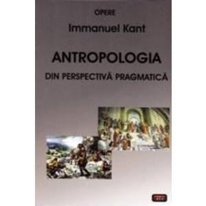 Antropologia din perspectiva pragmatica - Immanuel Kant imagine