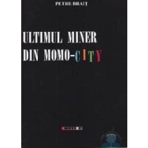 Ultimul miner din Momo-City - Petre Brait imagine
