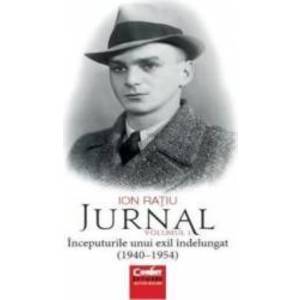 Jurnal vol. 1 Inceputurile unui exil indelungat 1940-1945 - Ion Ratiu imagine