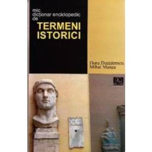 Mic dictionar enciclopedic de termeni istorici - Doru Dumitrescu imagine