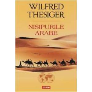 Nisipurile Arabe - Wilfred Thesiger imagine