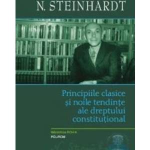 Principiile clasice si noile tentinte ale dreptului constitutional - N. Steinhardt imagine