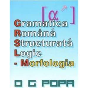 Gramatica romana structurata logic Morfologia - O.G. Popa imagine