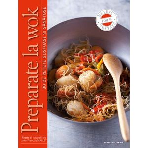 Preparate la wok. 30 de rețete gustoase și sănătoase imagine