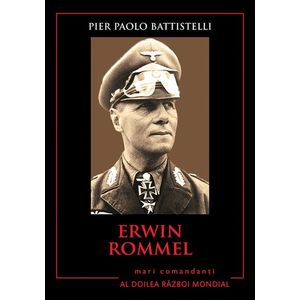 Erwin Rommel. Mari comandanți în al Doilea Război Mondial imagine