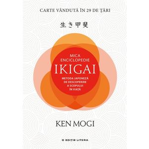 Mica Enciclopedie Ikigai. Metoda japoneză de descoperire a scopului în viață imagine