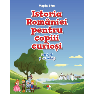 Istoria României pentru copiii curioși. Lectură și activități imagine