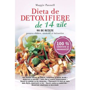Dieta de detoxifiere de 14 zile. 90 de rețete pentru slăbire, sănătate și întreținere imagine