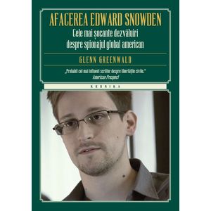 Afacerea Edward Snowden. Cele mai șocante dezvăluiri despre spionajul global american imagine
