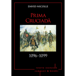 Campanii și bătălii. Prima Cruciadă. 1096-1099. Vol. 6 imagine