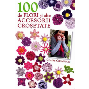 100 de flori și alte accesorii croșetate imagine