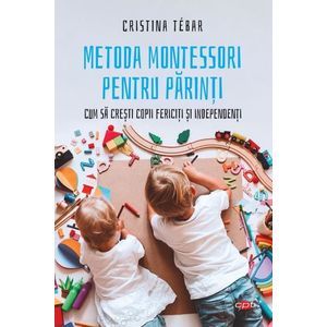 Metoda Montessori pentru parinti. Cum sa cresti copii fericiti si independenti imagine