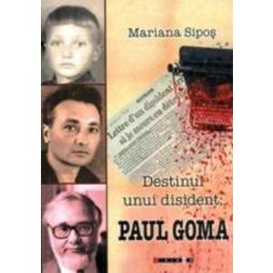 Destinul Unui Disident Paul Goma - Mariana Sipos imagine