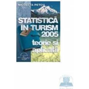 Statistica in turism 2005 - Teorie si aplicatii - Nicoleta Petcu imagine