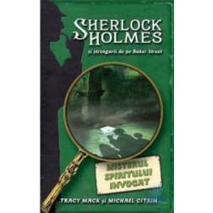 Misterul spiritului invocat - Sherlock Holmes si strengarii de pe Baker Street - Tracy Mack imagine