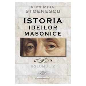 Istoria ideilor masonice Vol. 2 - Alex Mihai Stoenescu imagine