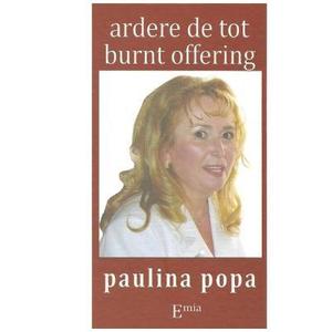 Ardere de tot. Burnt offering - Paulina Popa imagine