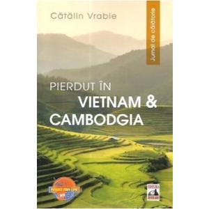 Pierdut in Vietnam si Cambodgia. Jurnal de calatorie - Catalin Vrabie imagine