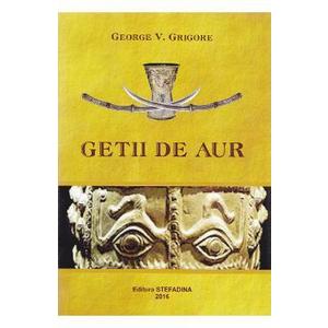 Getii de aur - George V. Grigore imagine