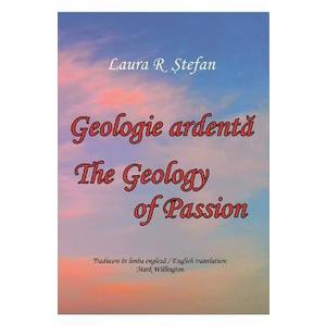 Geologie ardenta. Geology of Passion - Laura R. Stefan imagine