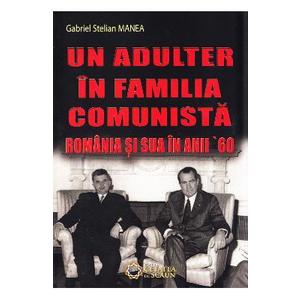 Un adulter in familia comunista: Romania si SUA in anii '60 - Gabriel Stelian Manea imagine