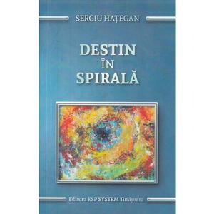 Destin in spirala - Sergiu Hategan imagine