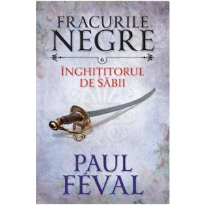 Fracurile Negre Vol. 6: Inghititorul de sabii - Paul Feval imagine