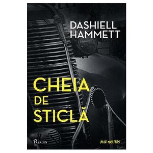 Cheia de sticla - Dashiell Hammett imagine
