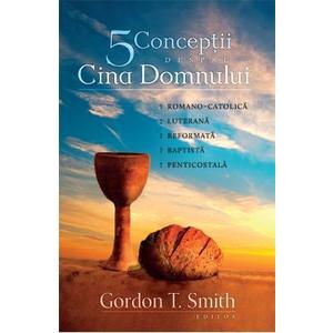 Cinci conceptii despre Cina Domnului - Gordon T. Smith imagine