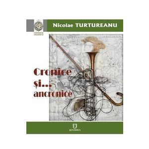 Cronice si... anacronice - Nicolae Turtureanu imagine