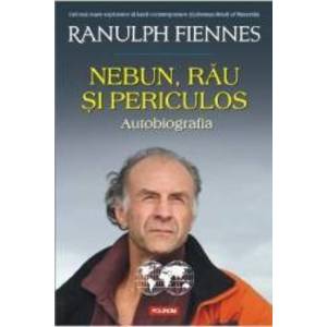 Nebun rau si periculos - Ranulph Fiennes imagine