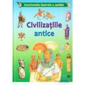 Civilizatiile antice - Enciclopedia ilustrata a copiilor imagine
