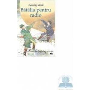 Batalia pentru radio. Povestea luii Guglielmo Marconi - Beverley Birch imagine
