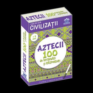 Civilizatii: Aztecii - 100 de intrebari si raspunsuri imagine