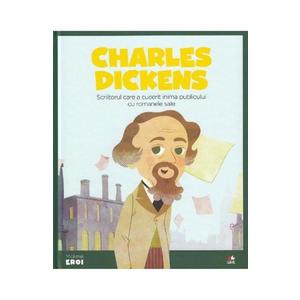 Micii mei eroi. Charles Dickens. Scriitorul care a cucerit inima publicului cu romanele sale imagine